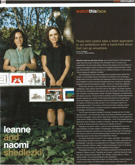 Tim Elliot, ‘Watch This Face – Leanne Shedlezki and Naomi Shedlezki’, the(sydney)magazine, issue 47, Sydney Morning Herald, March 2007, p32